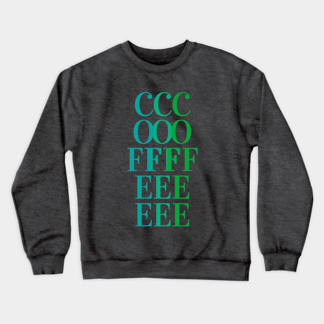 COFFEE - fun tricolor coffee text design - blue, teal, green Crewneck Sweatshirt by Green Paladin